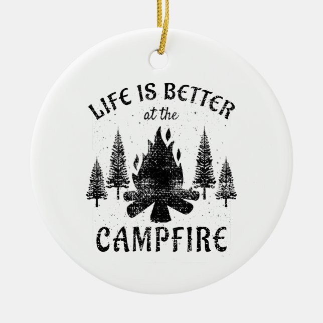 Camping - Life Is Better By The Campfire Ceramic Ornament (Front)