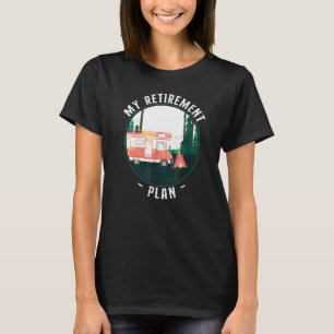 Camping My Retirement Plan Motorhome Campervan T-Shirt