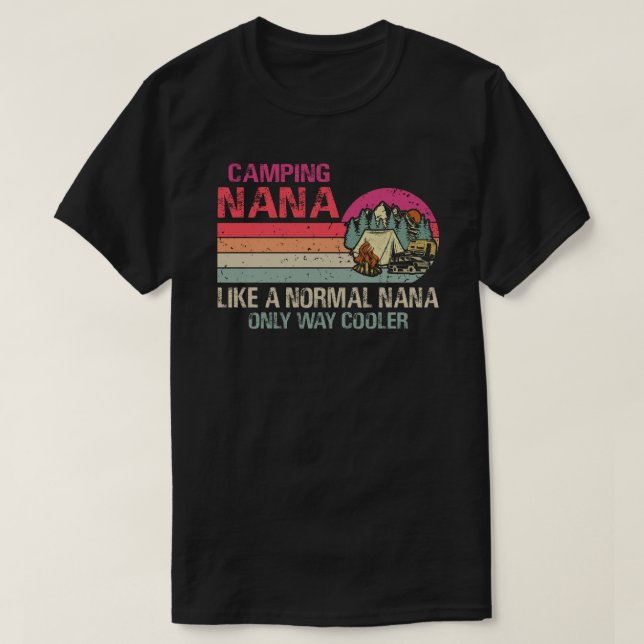 Camping Nana Like A Normal Nana Only Way Cooler T-Shirt (Design Front)