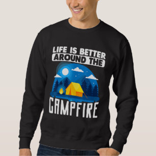 Camping Outdoor Tent Life Is Better Around The Cam Sweatshirt