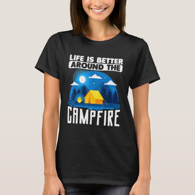 Camping Outdoor Tent Life Is Better Around The Cam T-Shirt (Front)