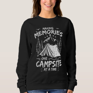 Camping Quote Making Memories One Campsite At A Ti Sweatshirt