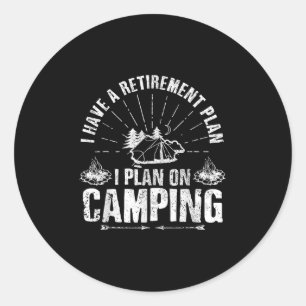 Camping Retirement Gift Funny Quote Outdoor Retire Classic Round Sticker