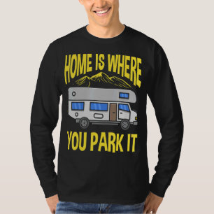 Camping Rv Camper Home Is Where You Park It Motorh T-Shirt