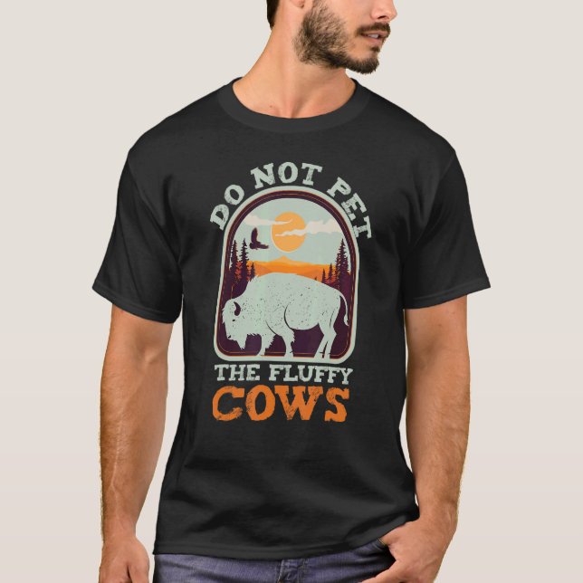 Camping Saying Buffalo Do Not Pet The Fluffy Cows T-Shirt (Front)