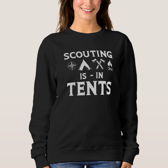 Camping Scout Scouting Is In Tents Sweatshirt (Front)
