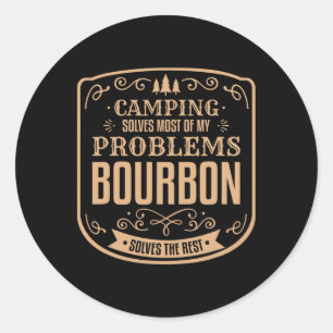 Camping Solves Most Of My Problems Bourbon Solves Classic Round Sticker