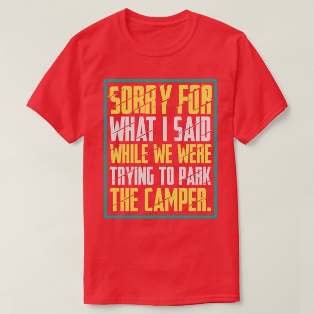 Camping Sorry For What I Said 2 T-Shirt (Design Front)