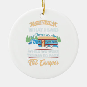 Camping - Sorry For What I Said Ceramic Ornament