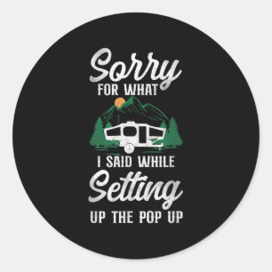 Camping Sorry For What I Said Pop Up Camper Classic Round Sticker