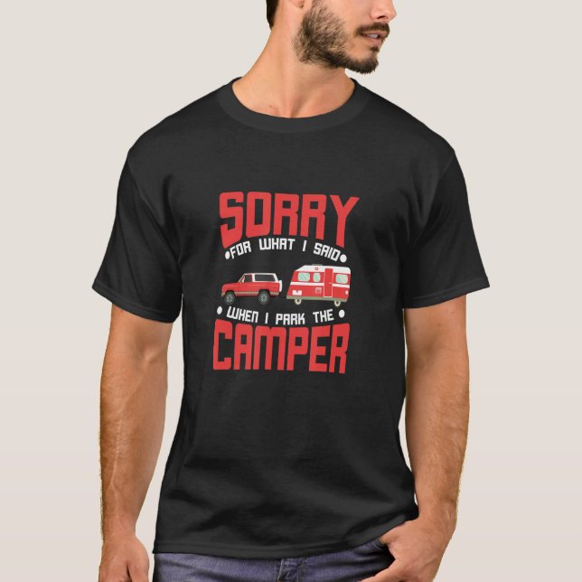 Camping Sorry For What I Said Teardrop Trailer Rv  T-Shirt (Front)
