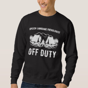 Camping Speech Language Pathologist Off Duty Slp C Sweatshirt