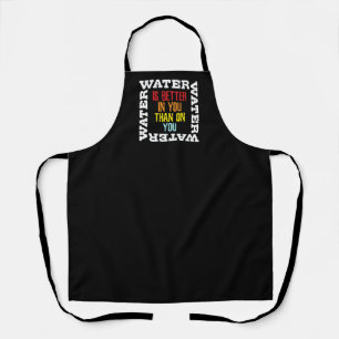 Camping Survival Quote Water Is Better In You Apron