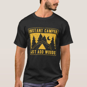 Camping Tent Instant Camper Just Add Woods T-Shirt