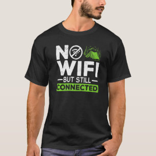 Camping Tent No wifi but still connected T-Shirt
