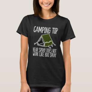 Camping Tip  Bear Spray Does Not Work Like Bug Spr T-Shirt