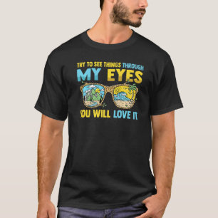 Camping Try To See Things Through My Eyes You Wil T-Shirt