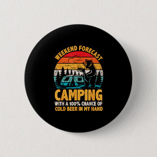 Camping weekend forecast 100% chance of beer funny 6 cm round badge