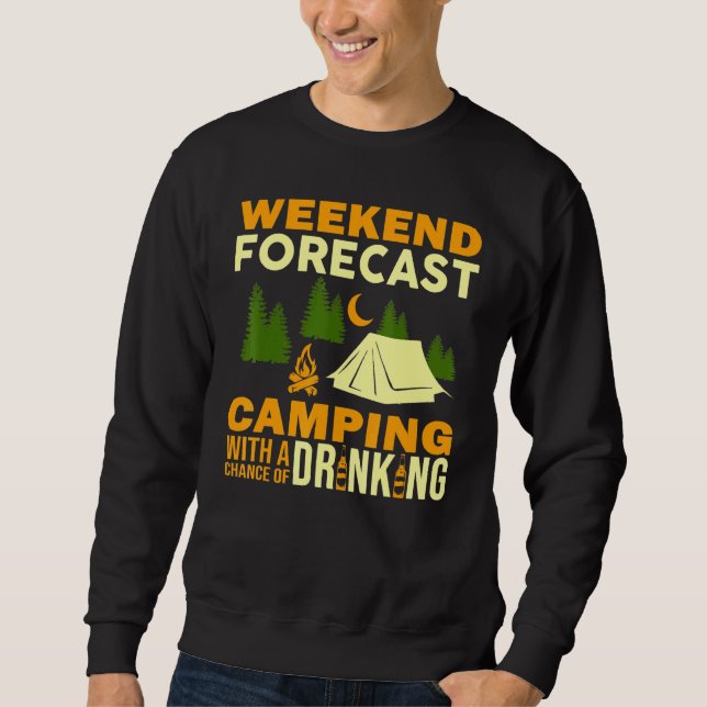 Camping Weekend Forecast Camping With A Chance Of  Sweatshirt (Front)
