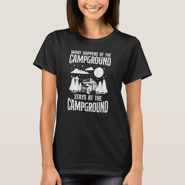 Camping What Happens At The Campsite Motorhome Cam T-Shirt (Front)