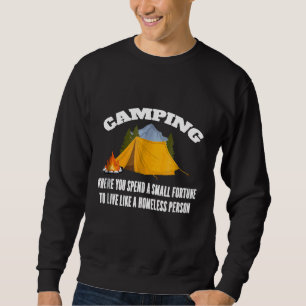 Camping Where You Live Like A Homeless Person Funn Sweatshirt