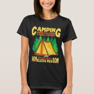 Camping Where You Live Like A Homeless Person Funn T-Shirt