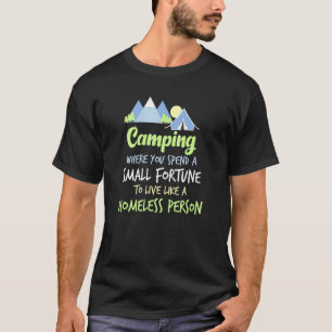 Camping Where You Spend A Small Fortune T-Shirt