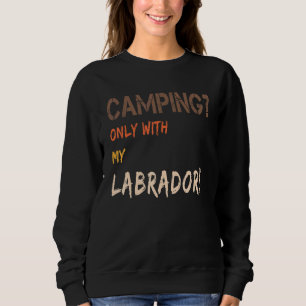 Camping With Dog Tent Caravan Retro Only With Labr Sweatshirt