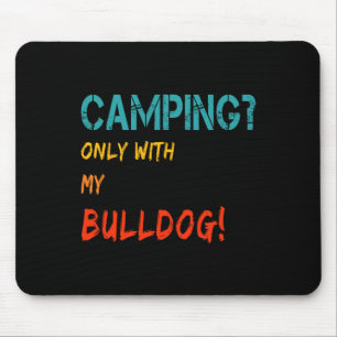Camping With Dog Tent Motorhome Only With My Bulld Mouse Pad