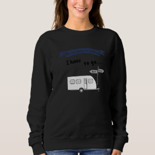 Camping with trailer saying My caravan is callin Sweatshirt