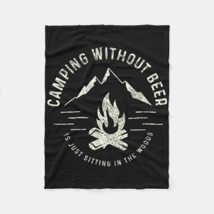Camping Without Beer Is Just Sitting In The Woods  Fleece Blanket