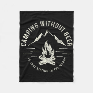 Camping Without Beer Is Just Sitting In The Woods Fleece Blanket