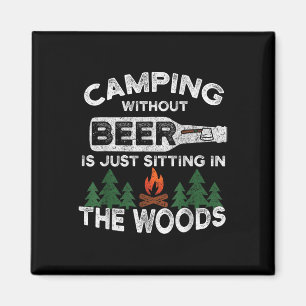 Camping Without Beer Is Just Sitting In The Woods Magnet