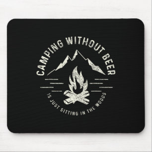 Camping Without Beer Is Just Sitting In The Woods  Mouse Pad