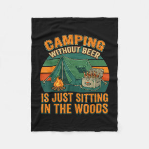 Camping without beer is sitting in the woods funny fleece blanket