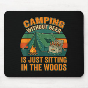 Camping without beer is sitting in the woods funny mouse pad