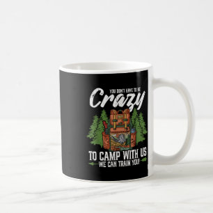 Camping You Dont Have To Be Crazy To Camp Campers Coffee Mug