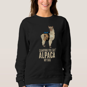 Camping You Say Alpaca My Bags  Llama  Animal Sweatshirt