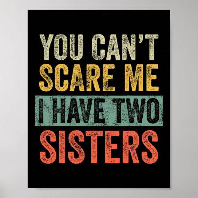 Can&#39;t Scare Me I Have Two Sisters Funny Brothe Poster (Front)