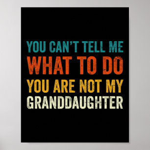 Can't Tell Me What To Do You Are Not My Grandd Poster