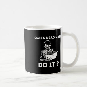 Can A Dead Man Do It Skeleton Halloween Behaviour  Coffee Mug