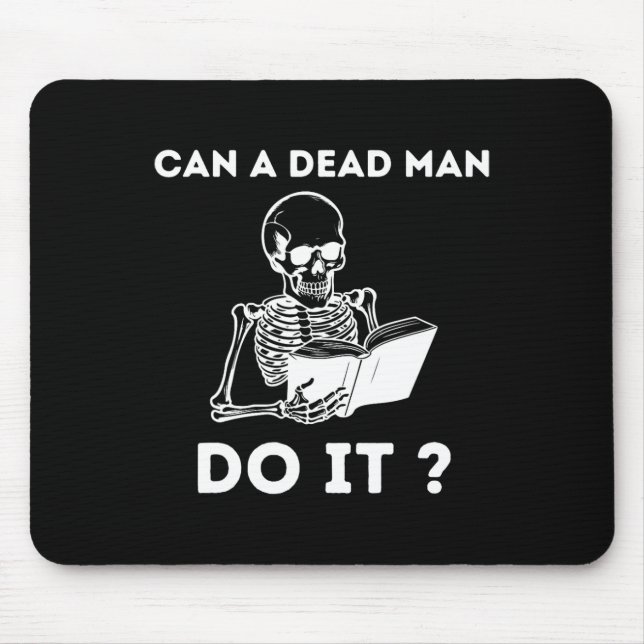 Can A Dead Man Do It Skeleton Halloween Behaviour  Mouse Pad (Front)