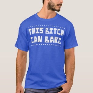 Can Bake  Girl Loves Baking Funny Sarcasm Pun  T-Shirt