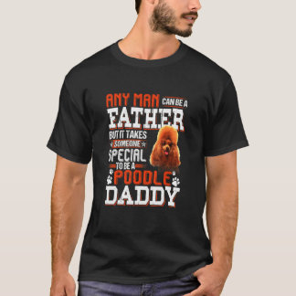 Can Become A Father Someone Special Poodle Daddy T-Shirt
