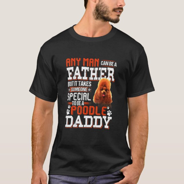 Can Become A Father Someone Special Poodle Daddy T-Shirt (Front)