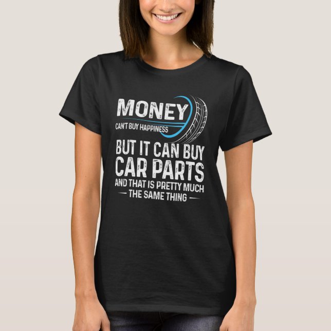 Can Buy Car Parts Car Lover Auto Mechanic Funny Ca T-Shirt (Front)
