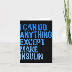 Can Do Anything Except Make Insulin T1d Diabetes Card