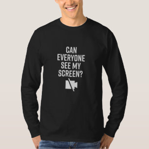 Can Everyone See My Screen For Men And Women T-Shirt
