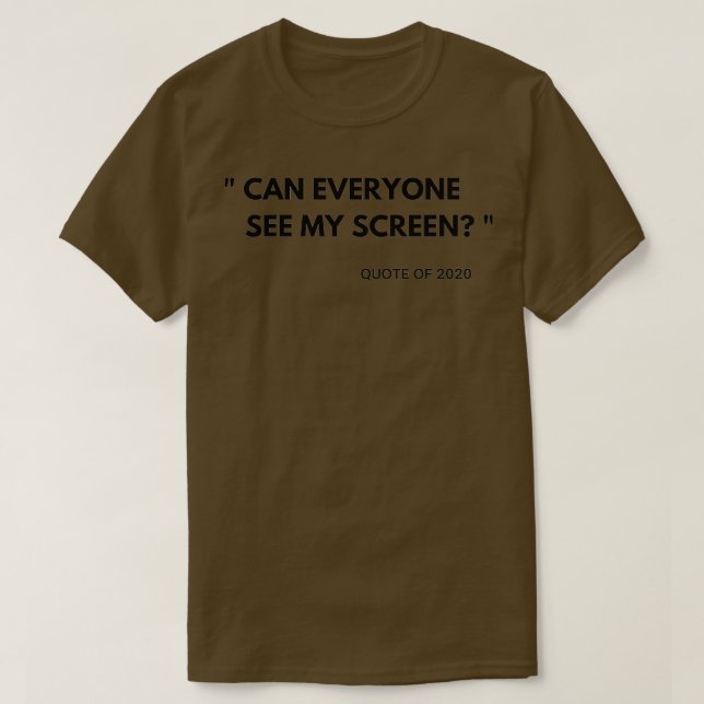 Can Everyone See My Screen quote of 2020 zoom call T-Shirt (Design Front)