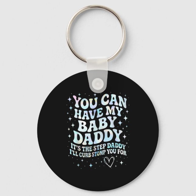 Can Have My Baby Daddy It's The Step Daddy I'll Cu Key Ring (Front)